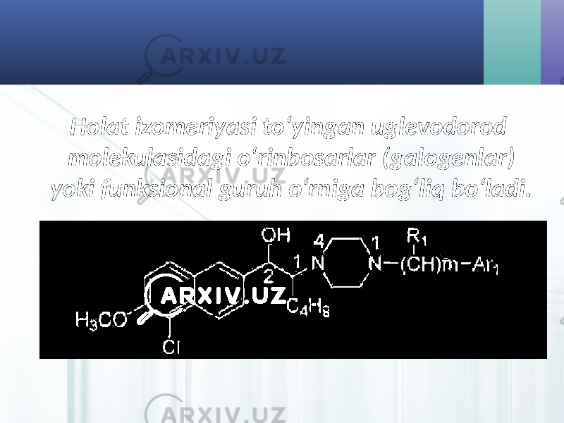 Holat izomeriyasi to‘yingan uglevodorod molekulasidagi o‘rinbosarlar (galogenlar) yoki funksional guruh o‘rniga bog‘liq bo‘ladi. 