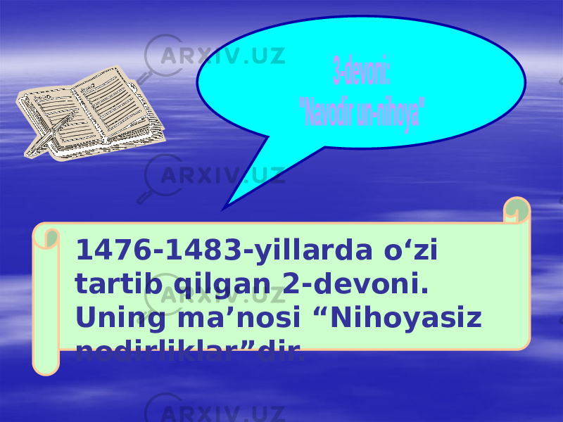 1476-1483-yillarda o‘zi tartib qilgan 2-devoni. Uning ma’nosi “Nihoyasiz nodirliklar”dir. 