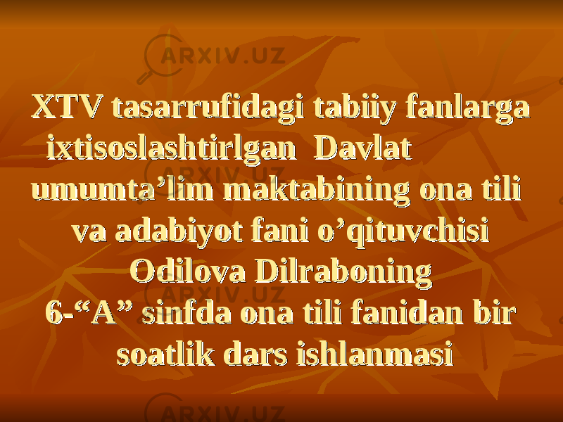 XTV tasarrufidagi tabiiy fanlarga XTV tasarrufidagi tabiiy fanlarga ixtisoslashtirlgan Davlat ixtisoslashtirlgan Davlat umumta’lim maktabining ona tili umumta’lim maktabining ona tili va adabiyot fani o’qituvchisi va adabiyot fani o’qituvchisi Odilova Dilraboning Odilova Dilraboning 6-“A” sinfda ona tili fanidan bir 6-“A” sinfda ona tili fanidan bir soatlik dars ishlanmasisoatlik dars ishlanmasi 