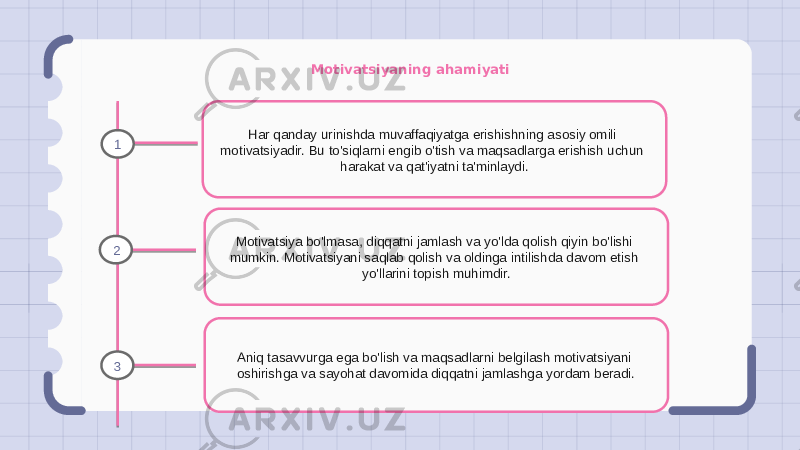 Motivatsiyaning ahamiyati Har qanday urinishda muvaffaqiyatga erishishning asosiy omili motivatsiyadir. Bu to&#39;siqlarni engib o&#39;tish va maqsadlarga erishish uchun harakat va qat&#39;iyatni ta&#39;minlaydi. Motivatsiya bo&#39;lmasa, diqqatni jamlash va yo&#39;lda qolish qiyin bo&#39;lishi mumkin. Motivatsiyani saqlab qolish va oldinga intilishda davom etish yo&#39;llarini topish muhimdir. Aniq tasavvurga ega bo&#39;lish va maqsadlarni belgilash motivatsiyani oshirishga va sayohat davomida diqqatni jamlashga yordam beradi.1 2 3 