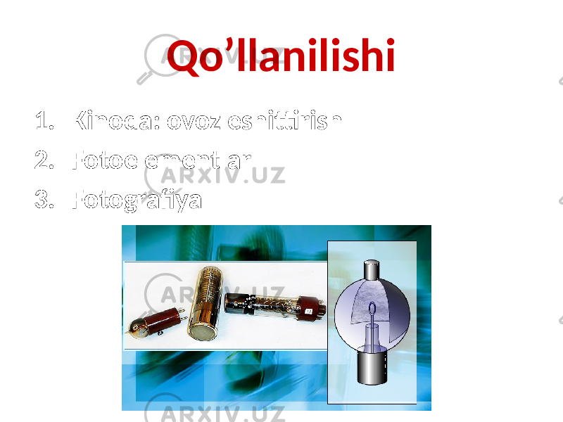 Qo’llanilishi 1. Kinoda: ovoz eshittirish 2. Fotoelementlar 3. Fotografiya 