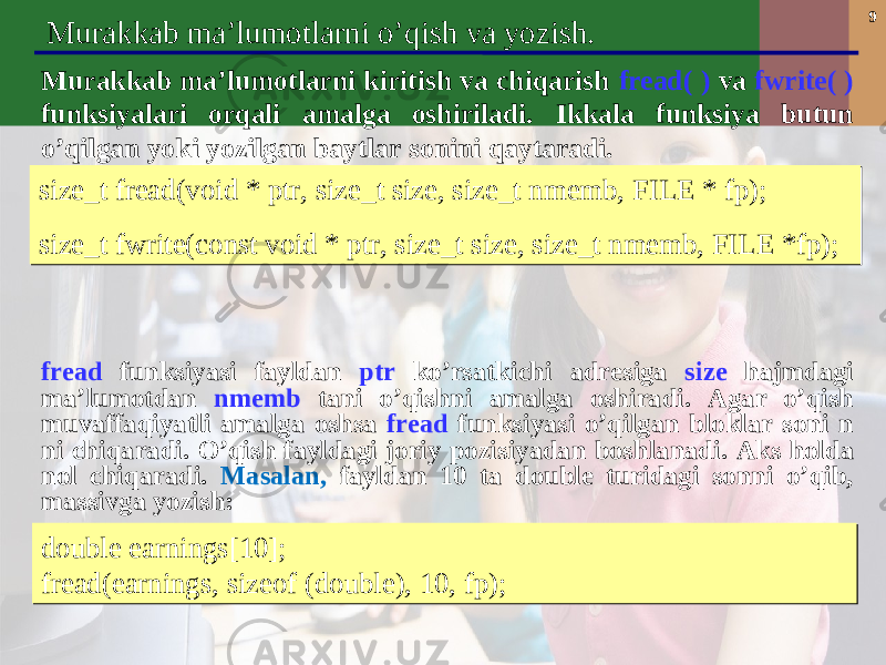 9 Murakkab ma’lumotlarni o’qish va yozish. Murakkab ma’lumotlarni kiritish va chiqarish fread( ) va fwrite( ) funksiyalari orqali amalga oshiriladi. Ikkala funksiya butun o’qilgan yoki yozilgan baytlar sonini qaytaradi. size_t fread(void * ptr, size_t size, size_t nmemb, FILE * fp); size_t fwrite(const void * ptr, size_t size, size_t nmemb, FILE *fp);size_t fread(void * ptr, size_t size, size_t nmemb, FILE * fp); size_t fwrite(const void * ptr, size_t size, size_t nmemb, FILE *fp); fread funksiyasi fayldan ptr ko’rsatkichi adresiga size hajmdagi ma’lumotdan nmemb tani o’qishni amalga oshiradi . Agar o’qish muvaffaqiyatli amalga oshsa fread funksiyasi o’qilgan bloklar soni n ni chiqaradi. O’qish fayldagi joriy pozisiyadan boshlanadi. Aks holda nol chiqaradi. Masalan , fayldan 10 ta double turidagi sonni o’qib, massivga yozish: double earnings[10]; fread(earnings, sizeof (double), 10, fp);double earnings[10]; fread(earnings, sizeof (double), 10, fp); 