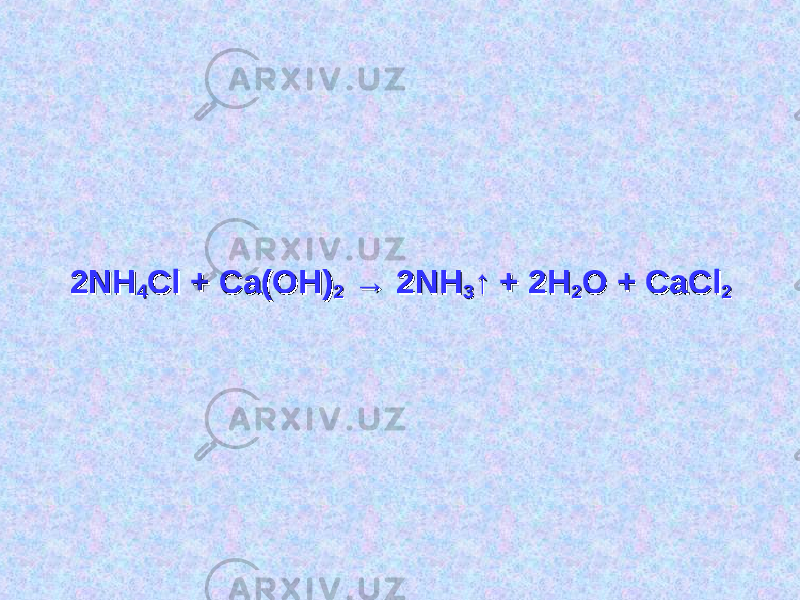 2NH2NH 44 Cl + Ca(OH)Cl + Ca(OH) 22 → 2NH → 2NH 33 ↑ + 2H↑ + 2H 22 O + CaClO + CaCl 22 