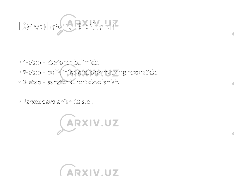 Davolash. 3-etapli • 1-etap – stasionar bulimida. • 2-etap – poliklinika kardiorevmatolog nazoratida. • 3-etap – sanator kurort davolanish. • Parxez davolanish 10 stol. 