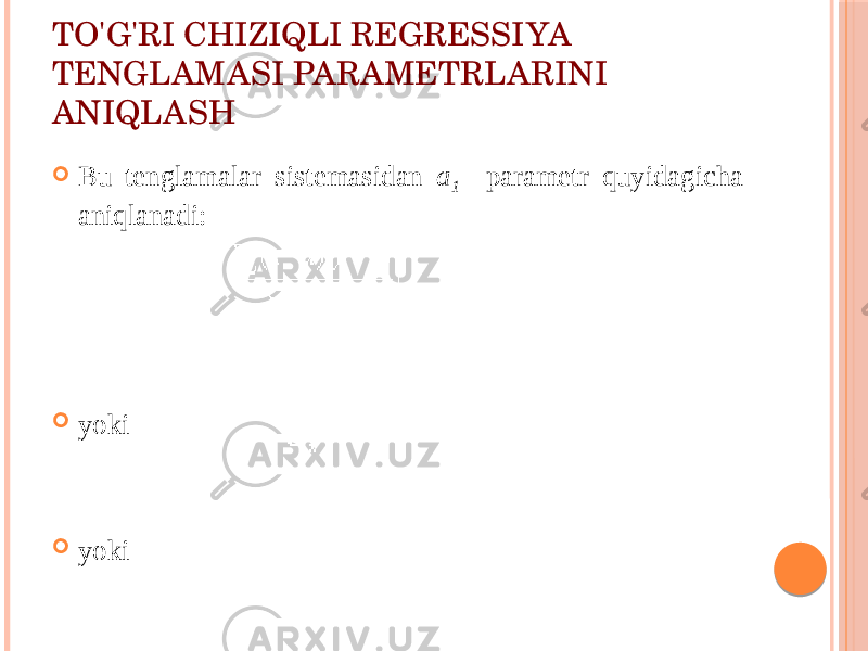 TO&#39;G&#39;RI CHIZIQLI RЕGRЕSSIYA TЕNGLAMASI PARAMЕTRLARINI ANIQLASH  Bu tеnglamalar sistеmasidan a 1 paramеtr quyidagicha aniqlanadi:  yoki  yoki 