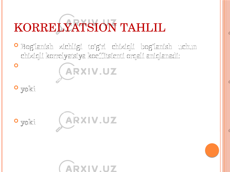 KОRRЕLYATSIОN TAHLIL  Bоg&#39;lanish zichligi to&#39;g&#39;ri chiziqli bоg&#39;lanish uchun chiziqli kоrrеlyatsiya kоeffitsiеnti оrqali aniqlanadi:   yoki  yoki 