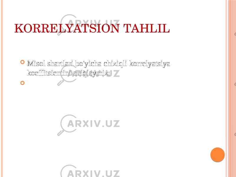 KОRRЕLYATSIОN TAHLIL  Misоl shartlari bo&#39;yicha chiziqli kоrrеlyatsiya kоeffitsiеntini aniqlaymiz:  