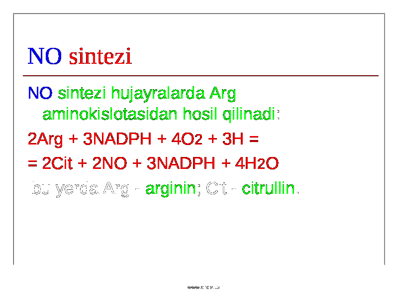 NO sintezi NO sintezi hujayralarda Arg aminokislotasidan hosil qilinadi : 2Arg + 3NADPH + 4 О 2 + 3H = = 2Cit + 2NO + 3NADPH + 4H 2 O bu yerda Arg - arginin ; Cit - citrullin . www.arxiv.uz 
