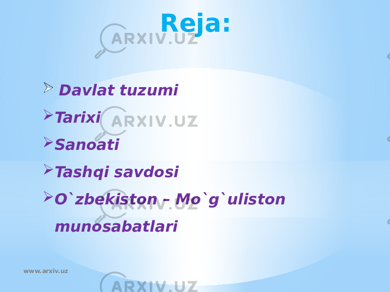 Reja:    Davlat tuzumi  Tarixi  Sanoati  Tashqi savdosi  O`zbekiston – Mo`g`uliston munosabatlari www.arxiv.uz 