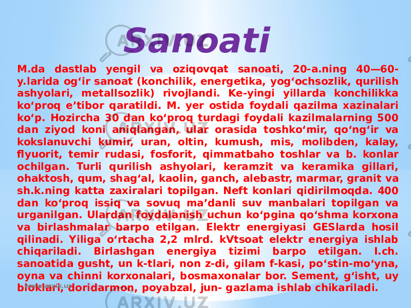 Sanoati M.da dastlab yengil va oziqovqat sanoati, 20-a.ning 40—60- y.larida ogʻir sanoat (konchilik, energetika, yogʻochsozlik, qurilish ashyolari, metallsozlik) rivojlandi. Ke-yingi yillarda konchilikka koʻproq eʼtibor qaratildi. M. yer ostida foydali qazilma xazinalari koʻp. Hozircha 30 dan koʻproq turdagi foydali kazilmalarning 500 dan ziyod koni aniqlangan, ular orasida toshkoʻmir, qoʻngʻir va kokslanuvchi kumir, uran, oltin, kumush, mis, molibden, kalay, flyuorit, temir rudasi, fosforit, qimmatbaho toshlar va b. konlar ochilgan. Turli qurilish ashyolari, keramzit va keramika gillari, ohaktosh, qum, shagʻal, kaolin, ganch, alebastr, marmar, granit va sh.k.ning katta zaxiralari topilgan. Neft konlari qidirilmoqda. 400 dan koʻproq issiq va sovuq maʼdanli suv manbalari topilgan va urganilgan. Ulardan foydalanish uchun koʻpgina qoʻshma korxona va birlashmalar barpo etilgan. Elektr energiyasi GESlarda hosil qilinadi. Yiliga oʻrtacha 2,2 mlrd. kVtsoat elektr energiya ishlab chiqariladi. Birlashgan energiya tizimi barpo etilgan. I.ch. sanoatida gusht, un k-tlari, non z-di, gilam f-kasi, poʻstin-moʻyna, oyna va chinni korxonalari, bosmaxonalar bor. Sement, gʻisht, uy bloklari, doridarmon, poyabzal, jun- gazlama ishlab chikariladi. www.arxiv.uz 