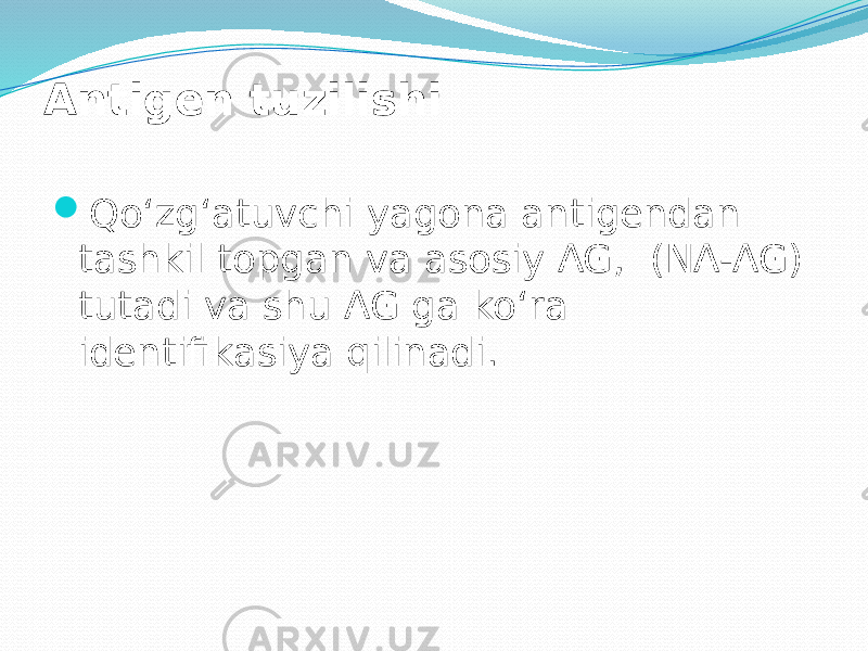 Antigen tuzilishi  Qo‘zg‘atuvchi yagona antigendan tashkil topgan va asosiy AG, (NA-AG) tutadi va shu AG ga ko‘ra identifikasiya qilinadi. 