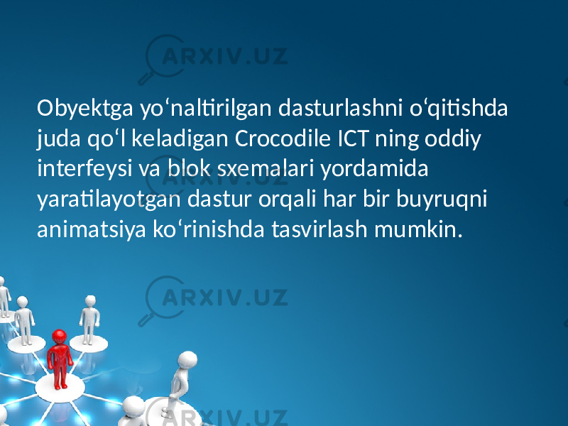 Оbyektga yo‘naltirilgan dasturlashni o‘qitishda juda qo‘l kеladigan Crocodile ICT ning oddiy intеrfеysi va blok sxеmalari yordamida yaratilayotgan dastur orqali har bir buyruqni animatsiya ko‘rinishda tasvirlash mumkin. 