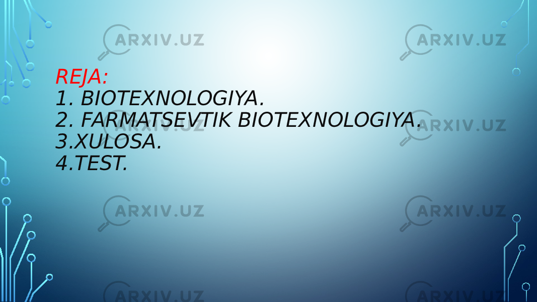 REJA: 1. BIOTEXNOLOGIYA. 2. FARMATSEVTIK BIOTEXNOLOGIYA. 3.XULOSA. 4.TEST. 