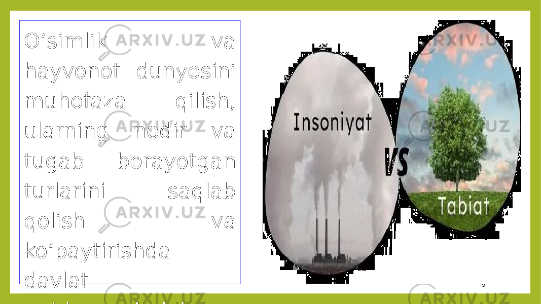 9O‘simlik va hayvonot dunyosini muhofaza qilish, ularning nodir va tugab borayotgan turlarini saqlab qolish va ko‘paytirishda davlat qo‘riqxonalarining roli alohida ahamiyatga ega. 