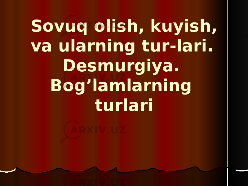 Sovuq olish, kuyish, va ularning tur-lari. Desmurgiya. Bog’lamlarning turlari 