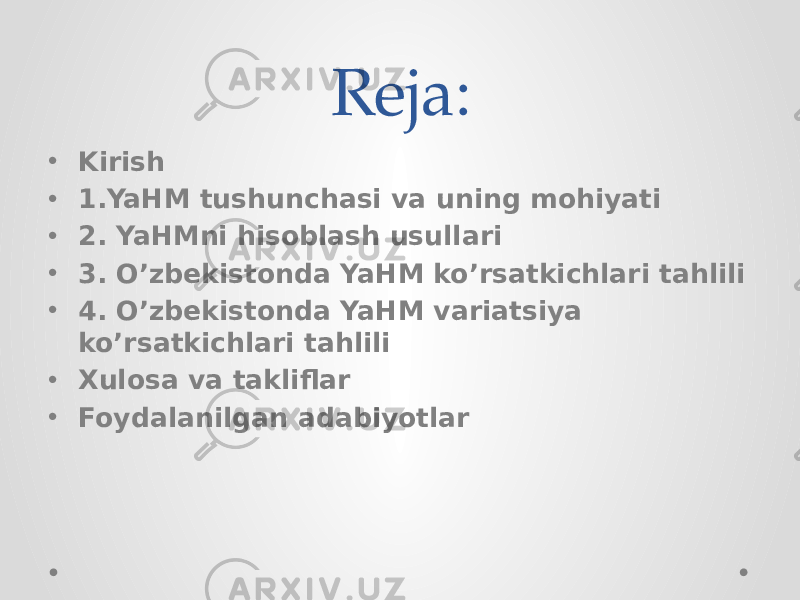 Reja: • Kirish • 1.YaHM tushunchasi va uning mohiyati • 2. YaHMni hisoblash usullari • 3. O’zbekistonda YaHM ko’rsatkichlari tahlili • 4. O’zbekistonda YaHM variatsiya ko’rsatkichlari tahlili • Xulosa va takliflar • Foydalanilgan adabiyotlar 