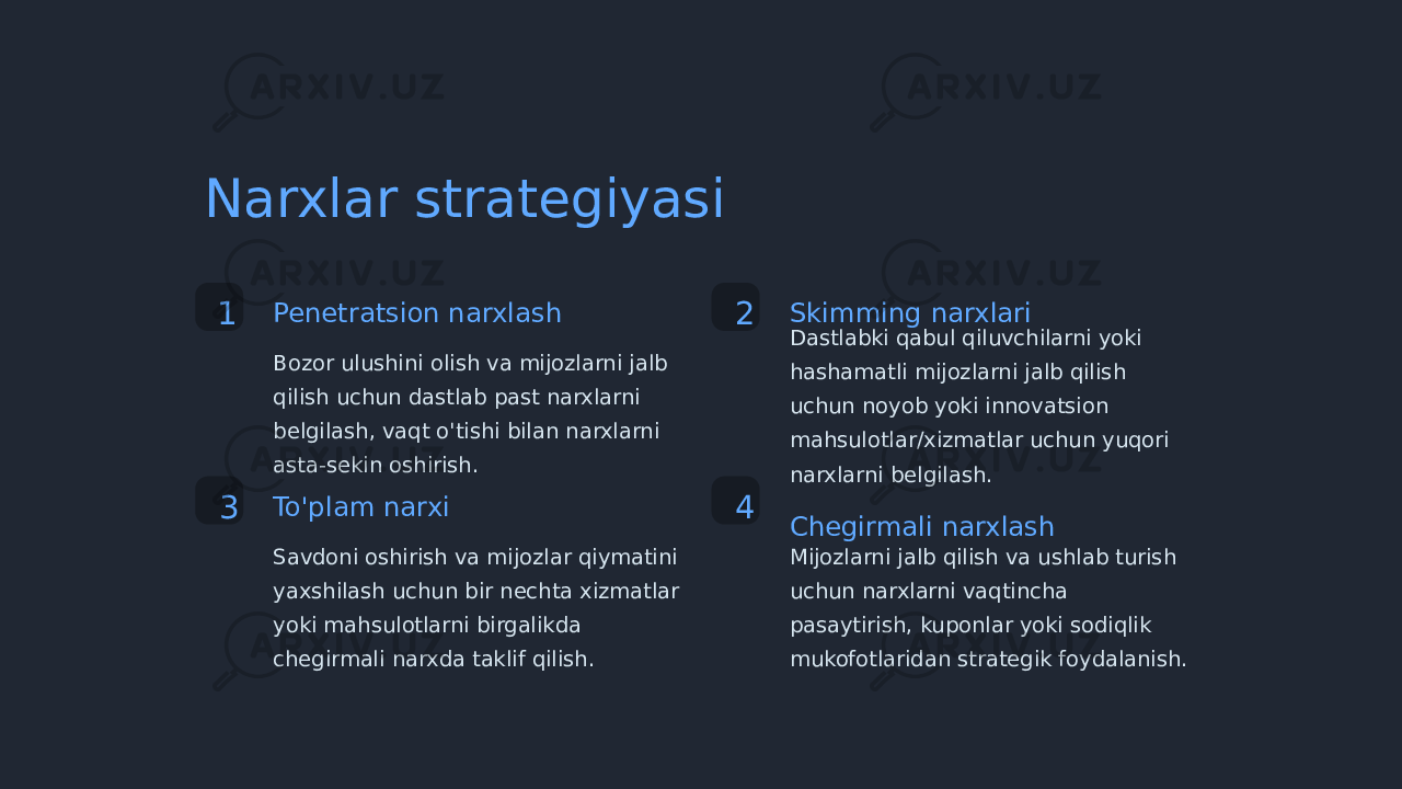 Narxlar strategiyasi 1 Penetratsion narxlash Bozor ulushini olish va mijozlarni jalb qilish uchun dastlab past narxlarni belgilash, vaqt o&#39;tishi bilan narxlarni asta-sekin oshirish. 2 Skimming narxlari Dastlabki qabul qiluvchilarni yoki hashamatli mijozlarni jalb qilish uchun noyob yoki innovatsion mahsulotlar/xizmatlar uchun yuqori narxlarni belgilash. 3 To&#39;plam narxi Savdoni oshirish va mijozlar qiymatini yaxshilash uchun bir nechta xizmatlar yoki mahsulotlarni birgalikda chegirmali narxda taklif qilish. 4 Chegirmali narxlash Mijozlarni jalb qilish va ushlab turish uchun narxlarni vaqtincha pasaytirish, kuponlar yoki sodiqlik mukofotlaridan strategik foydalanish. 