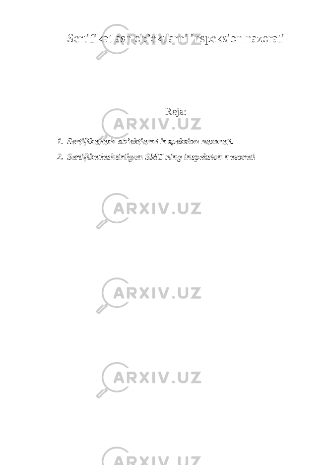 Sertifikatlash ob’ektlarni inspeksion nazorati Reja: 1. Sertifikatlash ob’ektlarni inspeksion nazorati. 2. Sertifikatlashtirilgan SMT ning inspeksion nazorati 