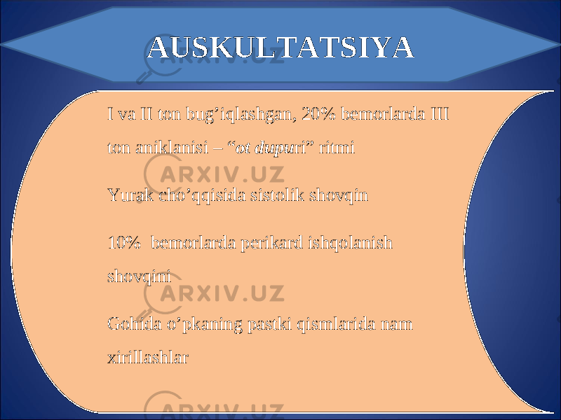 AUSKULTATSIYA I va II ton bug’iqlashgan, 20% bemorlarda III ton aniklanisi – “ ot dupu ri” ritmi Yurak cho’qqisida sistolik shovqin 10% bemorlarda perikard ishqolanish shovqini Gohida o’pkaning pastki qismlarida nam xirillashlar 