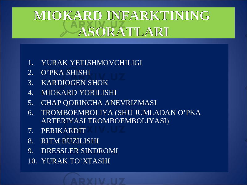 MIOKARD INFARKTINING ASORATLARI 1. Y U RAK Y E TIS H MOVC H ILIGI 2. O’ PKA S H IS H I 3. KARDIOGEN S H OK 4. MIOKARD Y O RILIS H I 5. C H AP Q ORINC H A ANEVRIZMASI 6. TROMBOEMBOLIY A (S H U JUMLADAN O’ PKA ARTERIY A SI TROMBOEMBOLIY A SI) 7. PERIKARDIT 8. RITM BUZILIS H I 9. DRESSLER SINDROMI 10. Y U RAK T O’ XTAS H I 