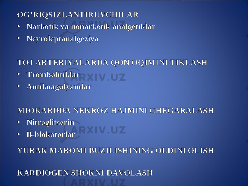  O G’ RI Q SIZLANTIRUVC H ILAR • Narkotik va nonarkotik a nalg etiklar • Neyroleptanalgeziya TOJ ARTERIY A LARDA Q ON O Q IMINI TIKLAS H • Trombolitiklar • Antikoagulyantlar MIOKARDDA NEKROZ H AJMINI C H EGARALAS H • Nitroglitserin • B -blokatorlar YURAK MAROMI BUZILISHINING OLDINI OLISH KARDIOGEN SHOKNI DAVOLASH 