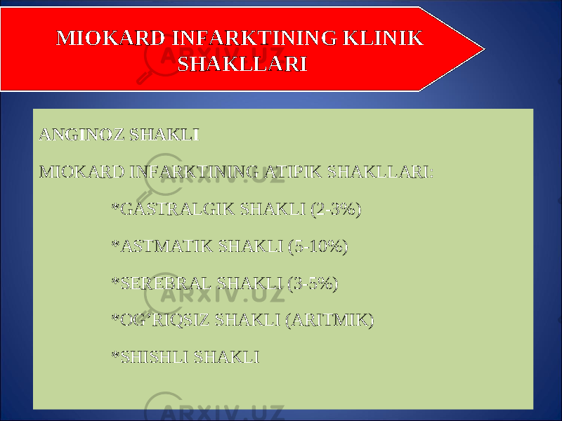 ANGINOZ S H AKLI MIOKARD INFARKTINING ATIPIK S H AKLLARI: *GASTRALGIK S H AKLI (2-3%) *ASTMATIK S H AKLI (5-10%) *SEREBRAL S H AKLI (3-5%) *O G’ RI Q SIZ S H AKLI (ARITMIK) *S H IS H LI S H AKLI MIOKARD INFARKTINING KLINIK S H AKLLARI 