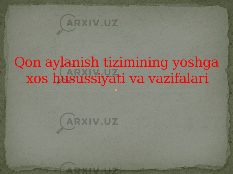 Qon aylanish tizimining yoshga xos husussiyati va vazifalari 