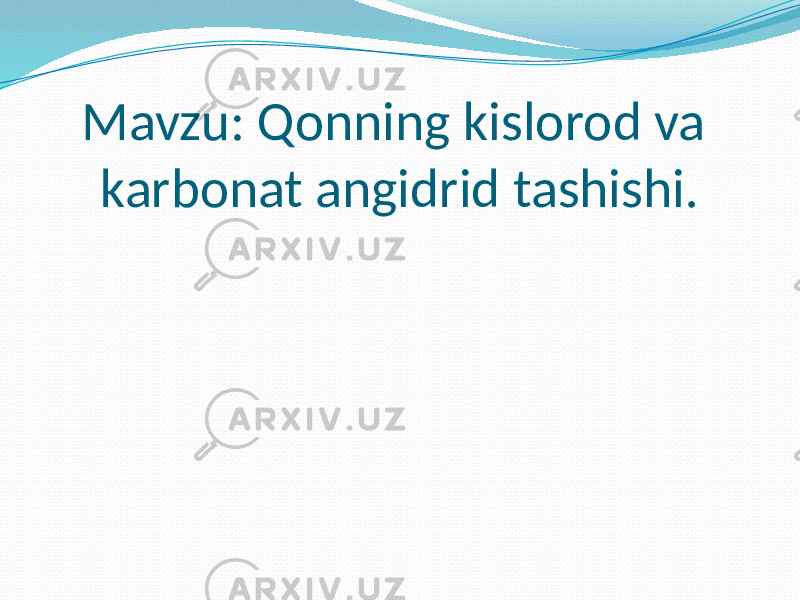 Mavzu: Qonning kislorod va karbonat angidrid tashishi. 