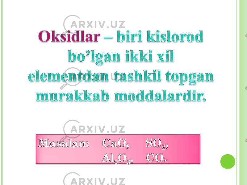 Masalan : CaO, SO 2 , Al 2 O 3 , CO. 