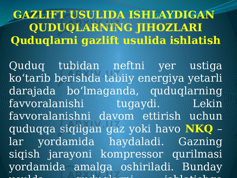 GAZLIFT USULIDA ISHLAYDIGAN QUDUQLARNING JIHOZLARI Quduqlarni gazlift usulida ishlatish Quduq tubidan neftni yer ustiga ko‘tarib berishda tabiiy energiya yetarli darajada bo‘lmaganda, quduqlarning favvoralanishi tugaydi. Lekin favvoralanishni davom ettirish uchun quduqqa siqilgan gaz yoki havo NKQ – lar yordamida haydaladi. Gazning siqish jarayoni kompressor qurilmasi yordamida amalga oshiriladi. Bunday usulda quduqlarni ishlatishga kompressorli gaz lift usuli deyiladi. 