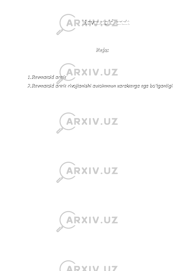 Revmatoid artrit Reja: 1. Revmatoid artrit 2. Revmatoid artrit rivojlanishi autoimmun xarakterga ega bo’lganligi 