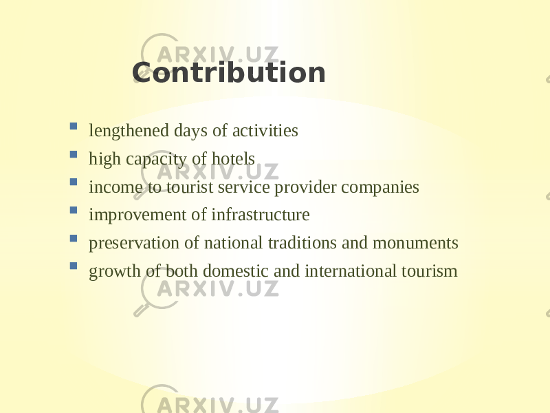 Contribution  lengthened days of activities  high capacity of hotels  income to tourist service provider companies  improvement of infrastructure  preservation of national traditions and monuments  growth of both domestic and international tourism 