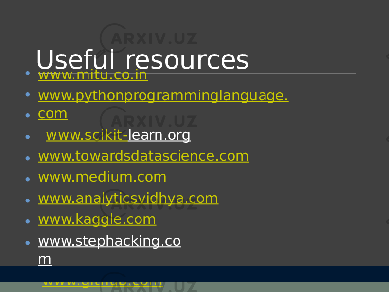 Useful resources • • • • • • • • • www.mitu.co.in www.pythonprogramminglanguage. com www.scikit- learn.org www.towardsdatascience.com www.medium.com www.analyticsvidhya.com www.kaggle.com www.stephacking.co m www.github.com 