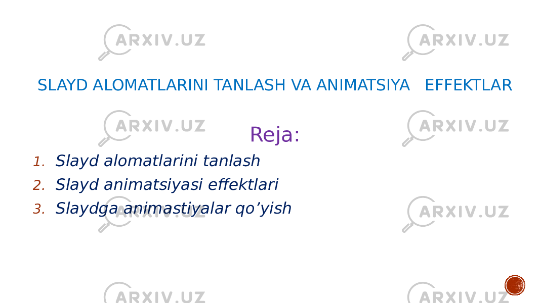 SLAYD ALOMATLARINI TANLASH VA ANIMATSIYA EFFEKTLAR Reja: 1. Slayd alomatlarini tanlash 2. Slayd animatsiyasi effektlari 3. Slaydga animastiyalar qo’yish 