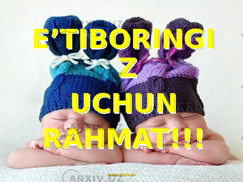 E’TIBORINGIE’TIBORINGI ZZ UCHUNUCHUN RAHMAT!!!RAHMAT!!! www.arxiv.uzwww.arxiv.uz 