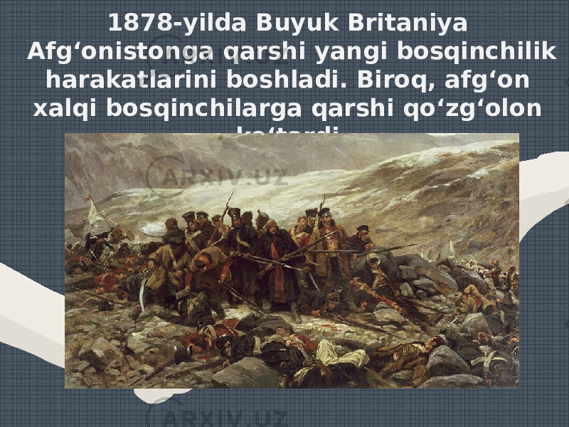 1878-yilda Buyuk Britaniya Afg‘onistonga qarshi yangi bosqinchilik harakatlarini boshladi. Biroq, afg‘on xalqi bosqinchilarga qarshi qo‘zg‘olon ko‘tardi. 