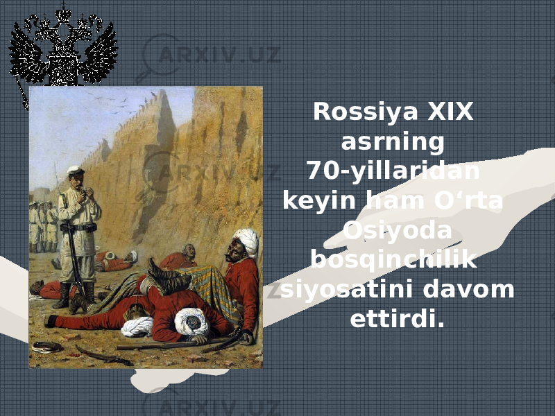 Rossiya XIX asrning 70-yillaridan keyin ham O‘rta Osiyoda bosqinchilik siyosatini davom ettirdi. 