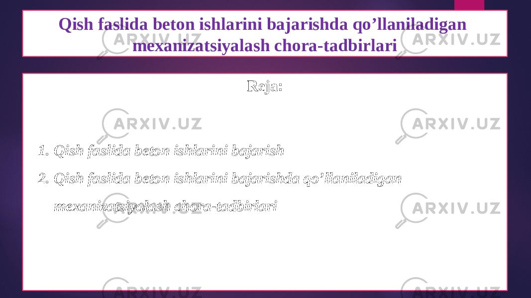 Qish faslida beton ishlarini bajarishda qo’llaniladigan mexanizatsiyalash chora-tadbirlari Reja: 1. Qish faslida beton ishlarini bajarish 2. Qish faslida beton ishlarini bajarishda qo’llaniladigan mexanizatsiyalash chora-tadbirlari 