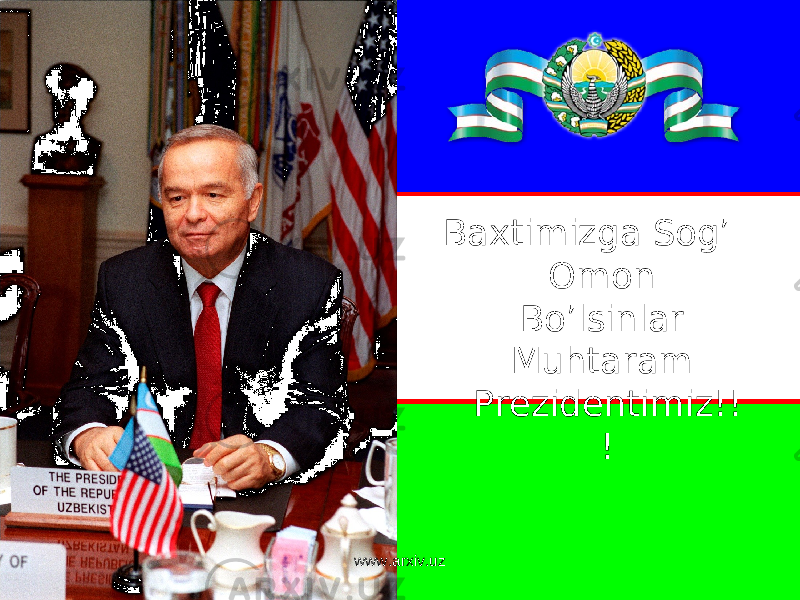 Baxtimizga Sog’ Omon Bo’lsinlar Muhtaram Prezidentimiz!! ! www.arxiv.uz 