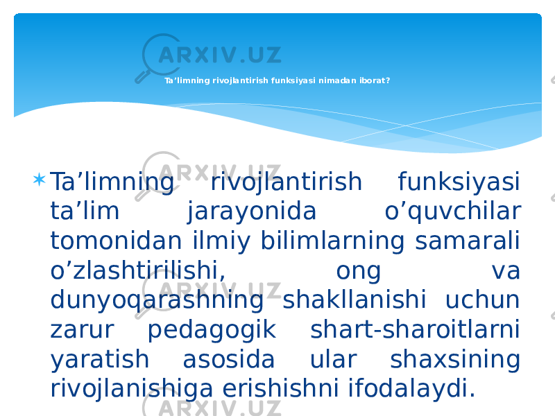  Ta’limning rivojlantirish funksiyasi ta’lim jarayonida o’quvchilar tomonidan ilmiy bilimlarning samarali o’zlashtirilishi, ong va dunyoqarashning shakllanishi uchun zarur pedagogik shart-sharoitlarni yaratish asosida ular shaxsining rivojlanishiga erishishni ifodalaydi. Ta’limning rivojlantirish funksiyasi nimadan iborat? 