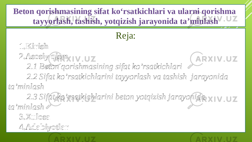 Beton qorishmasining sifat ko‘rsatkichlari va ularni qorishma tayyorlash, tashish, yotqizish jarayonida ta’minlash Reja: 1.Kirish 2.Asosiy qism 2.1 Beton qorishmasining sifat ko’rsatkichlari 2.2 Sifat ko’rsatkichlarini tayyorlash va tashish jarayonida ta’minlash 2.3 Sifat ko’rsatkichlarini beton yotqizish jarayonida ta’minlash 3.Xulosa 4.Adabiyotlar 