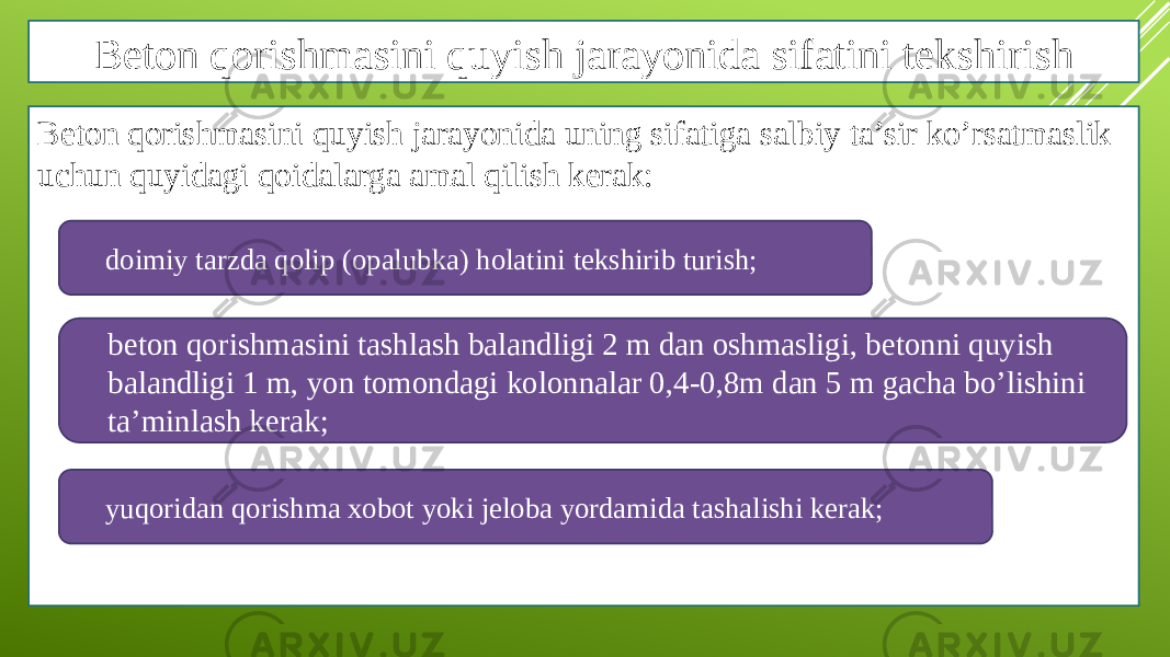 Beton qorishmasini quyish jarayonida sifatini tekshirish Beton qorishmasini quyish jarayonida uning sifatiga salbiy ta’sir ko’rsatmaslik uchun quyidagi qoidalarga amal qilish kerak: doimiy tarzda qolip (opalubka) holatini tekshirib turish; beton qorishmasini tashlash balandligi 2 m dan oshmasligi, betonni quyish balandligi 1 m, yon tomondagi kolonnalar 0,4-0,8m dan 5 m gacha bo’lishini ta’minlash kerak; yuqoridan qorishma xobot yoki jeloba yordamida tashalishi kerak; beton qorishmasini tashlash balandligi 2 m dan oshmasligi, betonni quyish balandligi 1 m, yon tomondagi kolonnalar 0,4-0,8m dan 5 m gacha bo’lishini ta’minlash kerak;doimiy tarzda qolip (opalubka) holatini tekshirib turish; yuqoridan qorishma xobot yoki jeloba yordamida tashalishi kerak; 