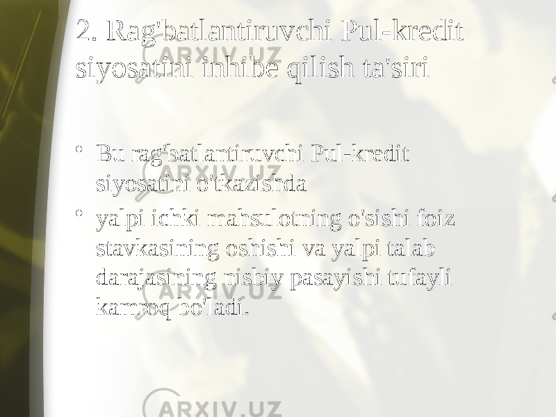 2. Rag&#39;batlantiruvchi Pul-kredit siyosatini inhibe qilish ta&#39;siri • Bu rag&#39;batlantiruvchi Pul-kredit siyosatini o&#39;tkazishda • yalpi ichki mahsulotning o&#39;sishi foiz stavkasining oshishi va yalpi talab darajasining nisbiy pasayishi tufayli kamroq bo&#39;ladi. 