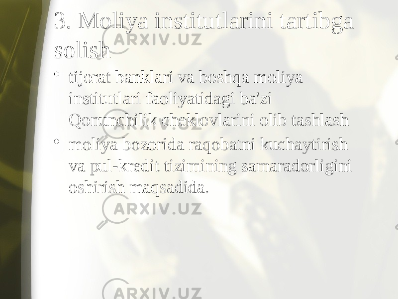 3. Moliya institutlarini tartibga solish • tijorat banklari va boshqa moliya institutlari faoliyatidagi ba&#39;zi Qonunchilik cheklovlarini olib tashlash • moliya bozorida raqobatni kuchaytirish va pul-kredit tizimining samaradorligini oshirish maqsadida. 