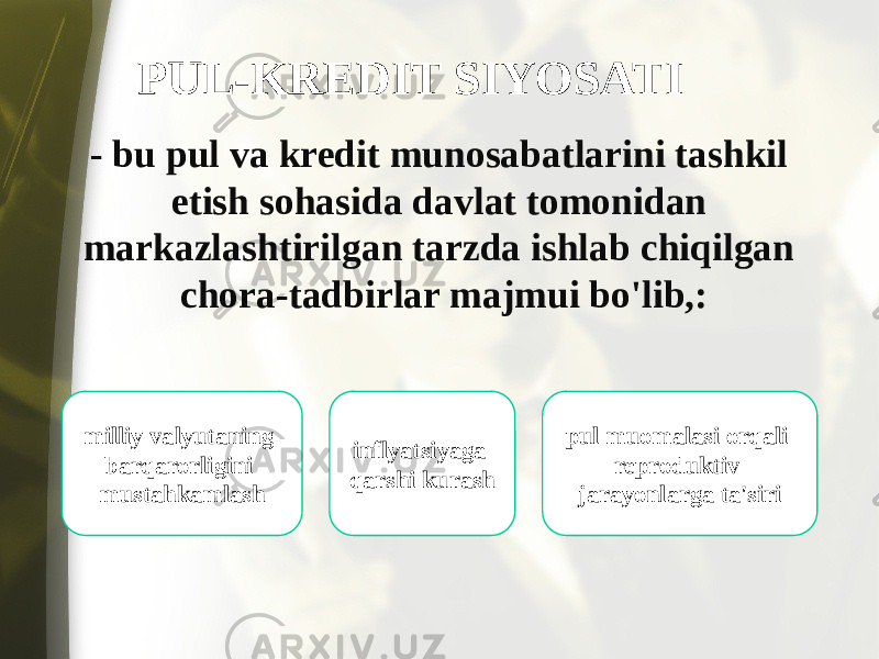 PUL-KREDIT SIYOSATI - bu pul va kredit munosabatlarini tashkil etish sohasida davlat tomonidan markazlashtirilgan tarzda ishlab chiqilgan chora-tadbirlar majmui bo&#39;lib,: milliy valyutaning barqarorligini mustahkamlash inflyatsiyaga qarshi kurash pul muomalasi orqali reproduktiv jarayonlarga ta&#39;siri 