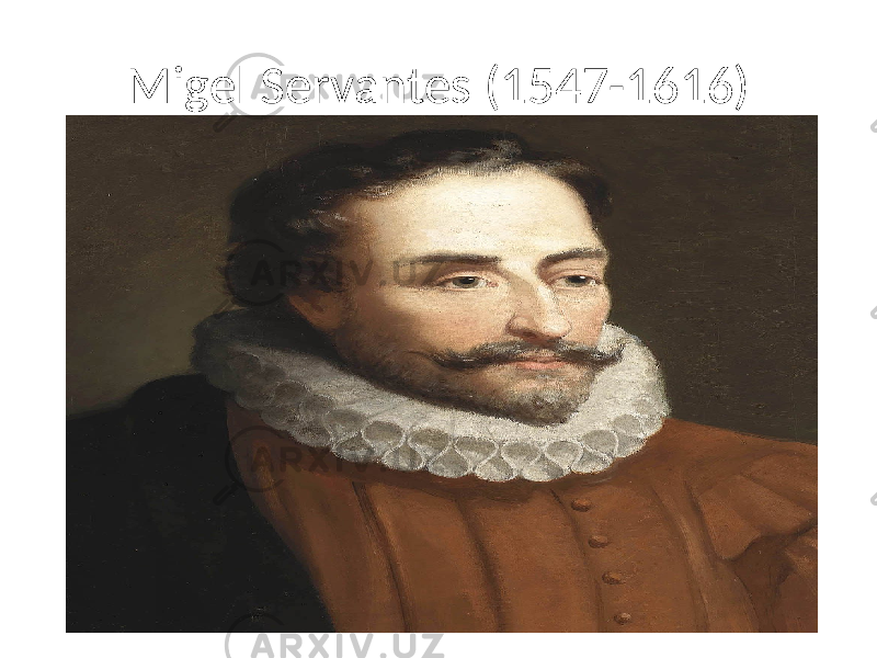 Migel Servantes (1547-1616) 