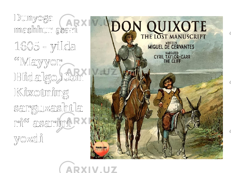 Dunyoga mashhur asari 1605 - yilda “M ayyor Hidalgo Don Kixotning sarguzashtla ri“ asarini yozdi 