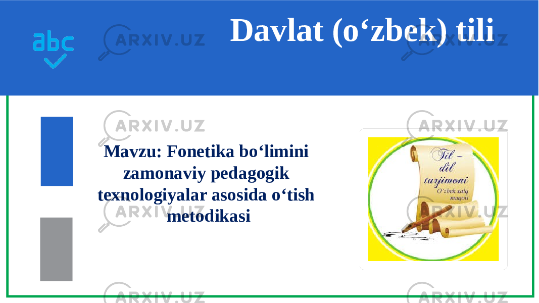 Davlat (o‘zbek) tili Mavzu: Fonetika bo‘limini zamonaviy pedagogik texnologiyalar asosida o‘tish metodikasi 