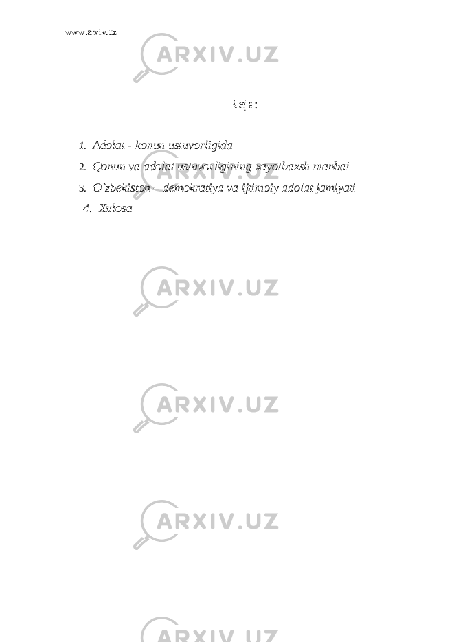 www.arxiv.uz Reja : 1. Adolat - konun ustuvorligida 2. Q onun va adolat ustuvorligining xayotbaxsh manbai 3. O`zbekiston – demokratiya va ijtimoiy adolat jamiyati 4. Xulosa 