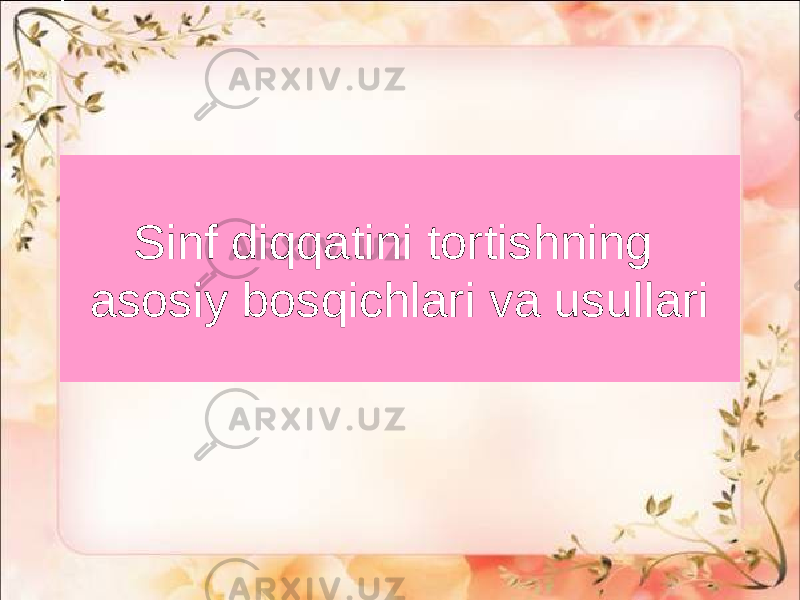 Sinf diqqatini tortishning asosiy bosqichlari va usullari 